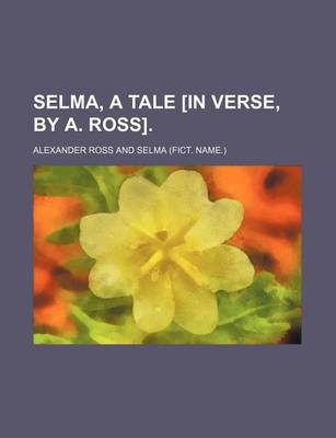 Book cover for Selma, a Tale [In Verse, by A. Ross].