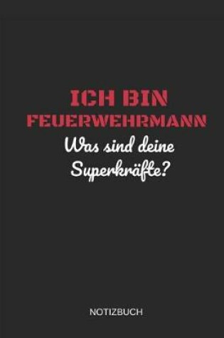 Cover of Ich Bin Feuerwehrmann Was Sind Deine Superkrafte Notizbuch