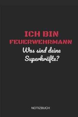 Book cover for Ich Bin Feuerwehrmann Was Sind Deine Superkrafte Notizbuch