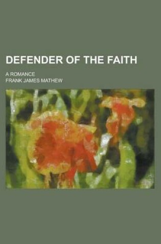 Cover of Defender of the Faith; A Romance