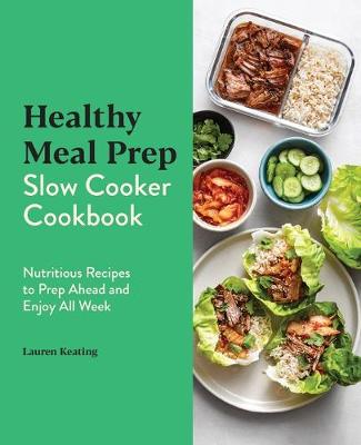 Healthy Meal Prep Slow Cooker Cookbook by Lauren Keating