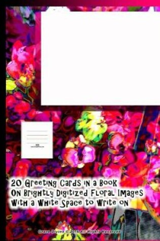 Cover of 20 Greeting Cards in a Book On Brightly Digitized Floral Images with a white Space to write on