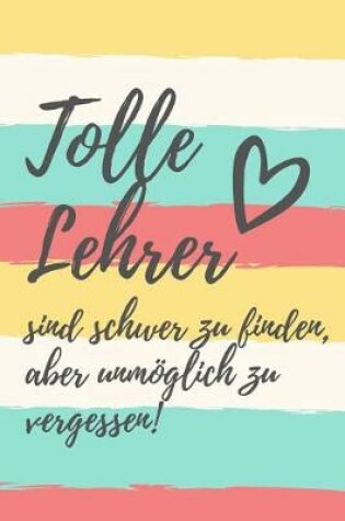 Cover of Tolle Lehrer sind schwer zu finden, aber unmöglich zu vergessen.