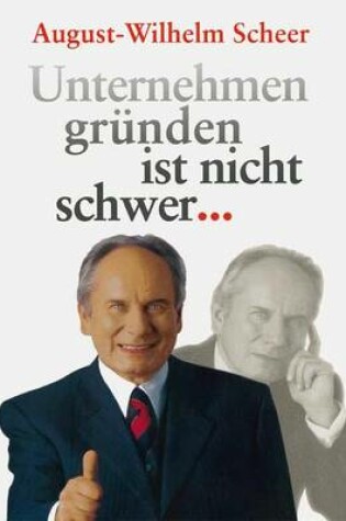 Cover of Unternehmen gründen ist nicht schwer ⋯