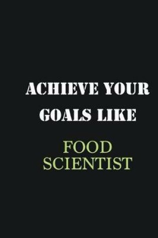 Cover of Achieve Your Goals Like Food Scientist