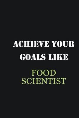 Book cover for Achieve Your Goals Like Food Scientist