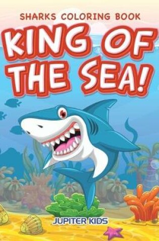 Cover of King of the Sea! Sharks Coloring Book