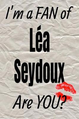 Cover of I'm a Fan of Lea Seydoux Are You? Creative Writing Lined Journal