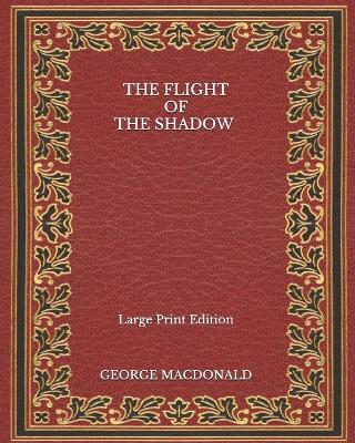 Book cover for The Flight of the Shadow - Large Print Edition