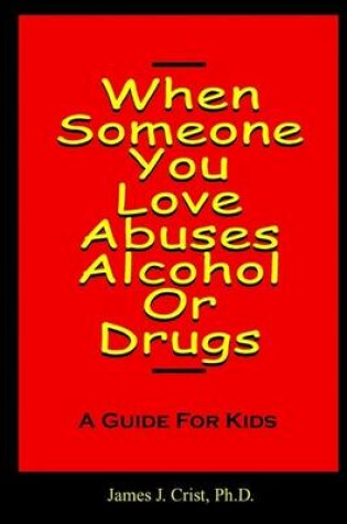 Cover of When Someone You Love Abuses Alcohol or Drugs - A Guide for Kids