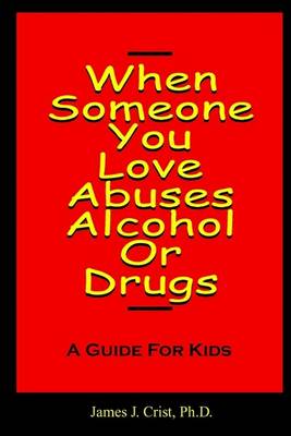 Book cover for When Someone You Love Abuses Alcohol or Drugs - A Guide for Kids