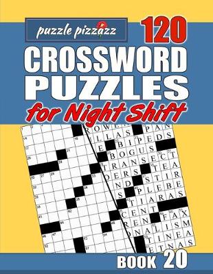 Cover of Puzzle Pizzazz 120 Crossword Puzzles for the Night Shift Book 20