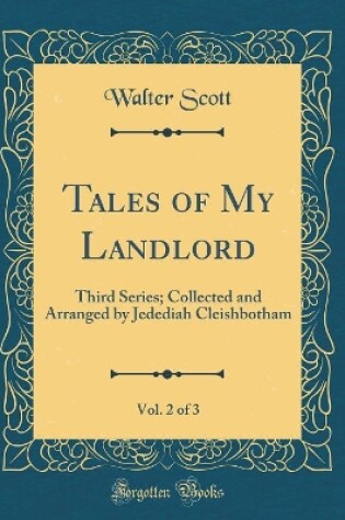Cover of Tales of My Landlord, Vol. 2 of 3: Third Series; Collected and Arranged by Jedediah Cleishbotham (Classic Reprint)