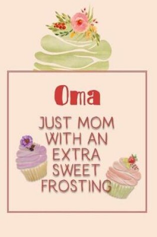 Cover of Oma Just Mom with an Extra Sweet Frosting