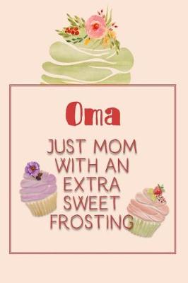 Book cover for Oma Just Mom with an Extra Sweet Frosting