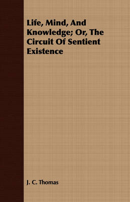 Book cover for Life, Mind, And Knowledge; Or, The Circuit Of Sentient Existence