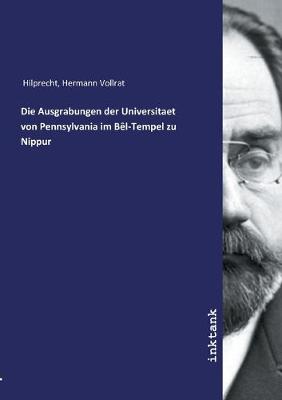 Book cover for Die Ausgrabungen der Universitaet von Pennsylvania im Bel-Tempel zu Nippur