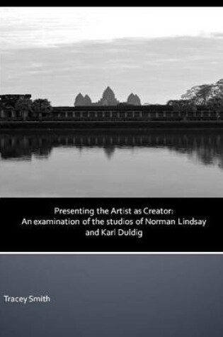 Cover of Presenting the Artist as Creator: An Examination of the Studios of Norman Lindsay and Karl Duldig