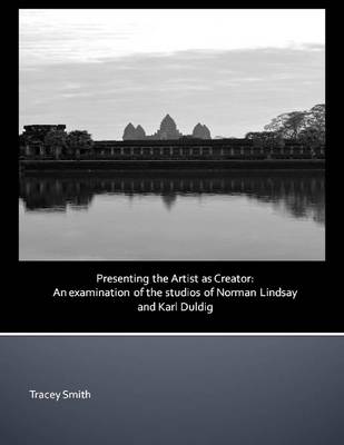 Book cover for Presenting the Artist as Creator: An Examination of the Studios of Norman Lindsay and Karl Duldig