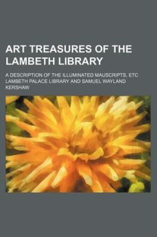 Cover of Art Treasures of the Lambeth Library; A Description of the Illuminated Mauscripts, Etc