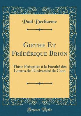 Book cover for Gthe Et Frédérique Brion: Thèse Présentée à la Faculté des Lettres de l'Université de Caen (Classic Reprint)