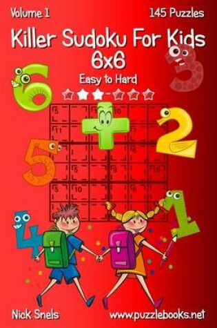 Cover of Killer Sudoku For Kids 6x6 - Easy to Hard - Volume 1 - 145 Puzzles
