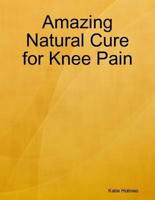 Book cover for Amazing Natural Cure for Knee Pain