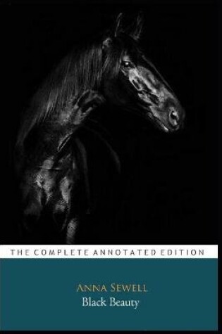 Cover of Black Beauty By Anna Sewell "The Annotated Classic Edition"