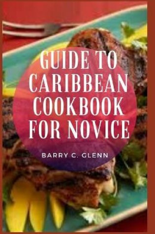 Cover of Guide to Caribbean Cookbook For Novice