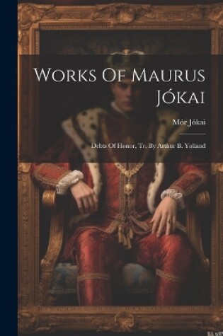 Cover of Works Of Maurus Jókai