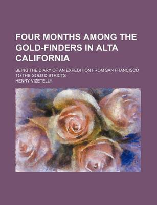 Book cover for Four Months Among the Gold-Finders in Alta California; Being the Diary of an Expedition from San Francisco to the Gold Districts