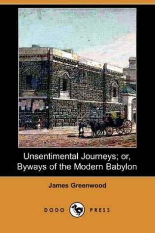 Cover of Unsentimental Journeys; Or, Byways of the Modern Babylon (Dodo Press)