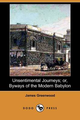 Book cover for Unsentimental Journeys; Or, Byways of the Modern Babylon (Dodo Press)