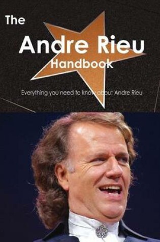 Cover of The Andre Rieu Handbook - Everything You Need to Know about Andre Rieu