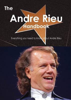 Book cover for The Andre Rieu Handbook - Everything You Need to Know about Andre Rieu