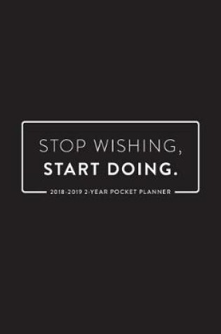 Cover of 2018-2019 2-Year Pocket Planner; Stop Wishing, Start Doing