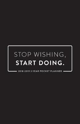 Book cover for 2018-2019 2-Year Pocket Planner; Stop Wishing, Start Doing
