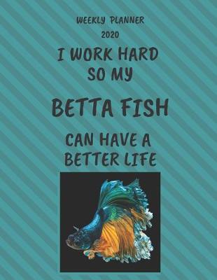Book cover for Betta Fish Weekly Planner 2020