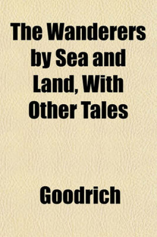 Cover of The Wanderers by Sea and Land, with Other Tales