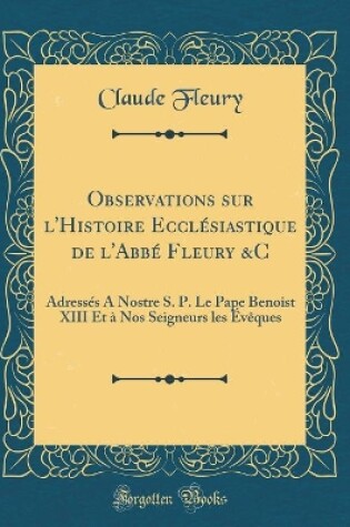 Cover of Observations Sur l'Histoire Ecclésiastique de l'Abbé Fleury &c