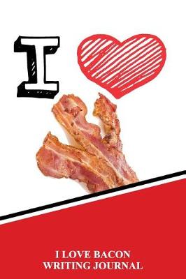 Book cover for I Love Bacon Writing Journal