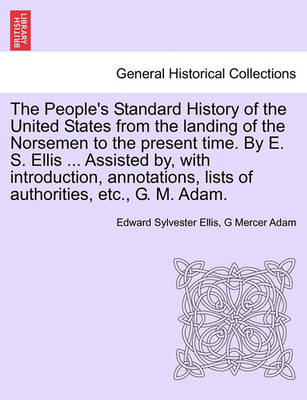 Book cover for The People's Standard History of the United States from the Landing of the Norsemen to the Present Time. by E. S. Ellis ... Assisted By, with Introduction, Annotations, Lists of Authorities, Etc., G. M. Adam.