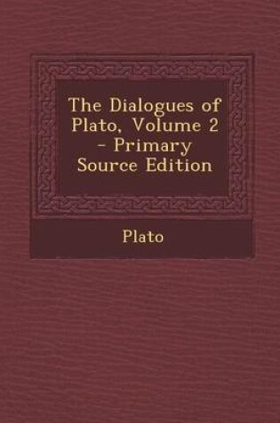 Cover of The Dialogues of Plato, Volume 2 - Primary Source Edition