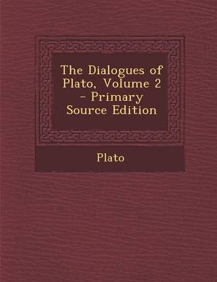 Book cover for The Dialogues of Plato, Volume 2 - Primary Source Edition