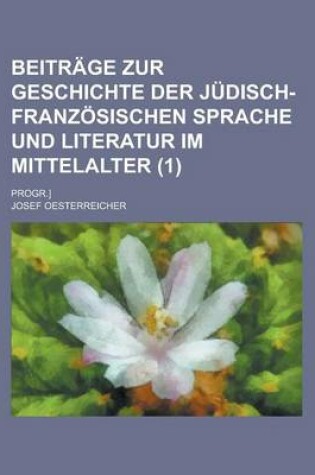 Cover of Beitrage Zur Geschichte Der Judisch-Franzosischen Sprache Und Literatur Im Mittelalter; Progr.] (1)