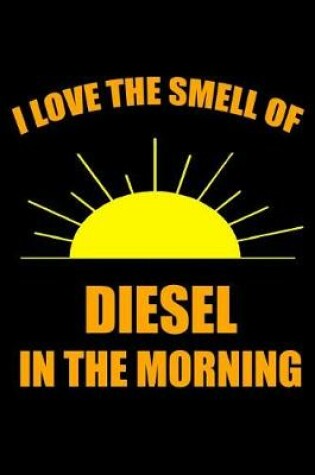 Cover of I Love the Smell of Diesel in the Morning