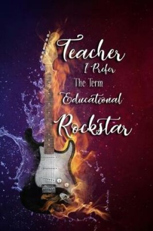 Cover of Teacher I Prefer The Term Educational Rockstar