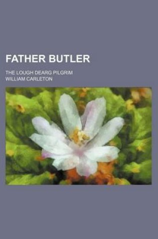 Cover of Father Butler; The Lough Dearg Pilgrim