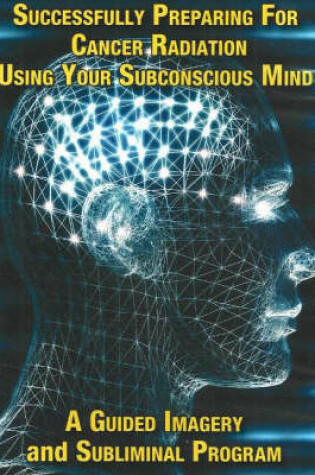 Cover of Successfully Preparing for Cancer Radiation Using Your Subconscious Mind NTSC DVD