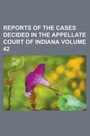 Cover of Reports of the Cases Decided in the Appellate Court of Indiana Volume 42